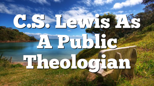 C.S. Lewis As A Public Theologian